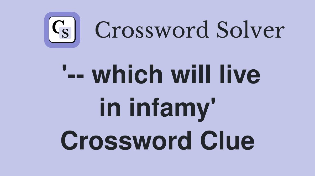 '-- which will live in infamy' Crossword Clue
