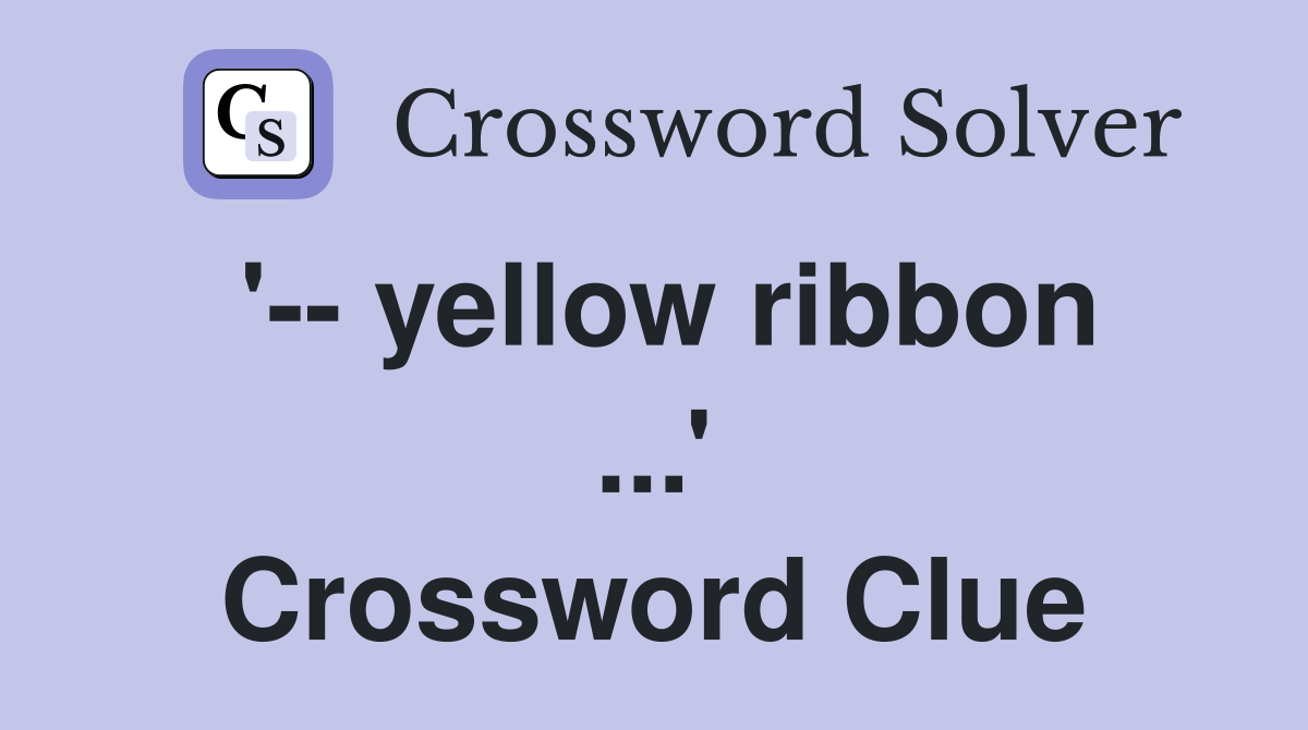 '-- yellow ribbon ...' Crossword Clue