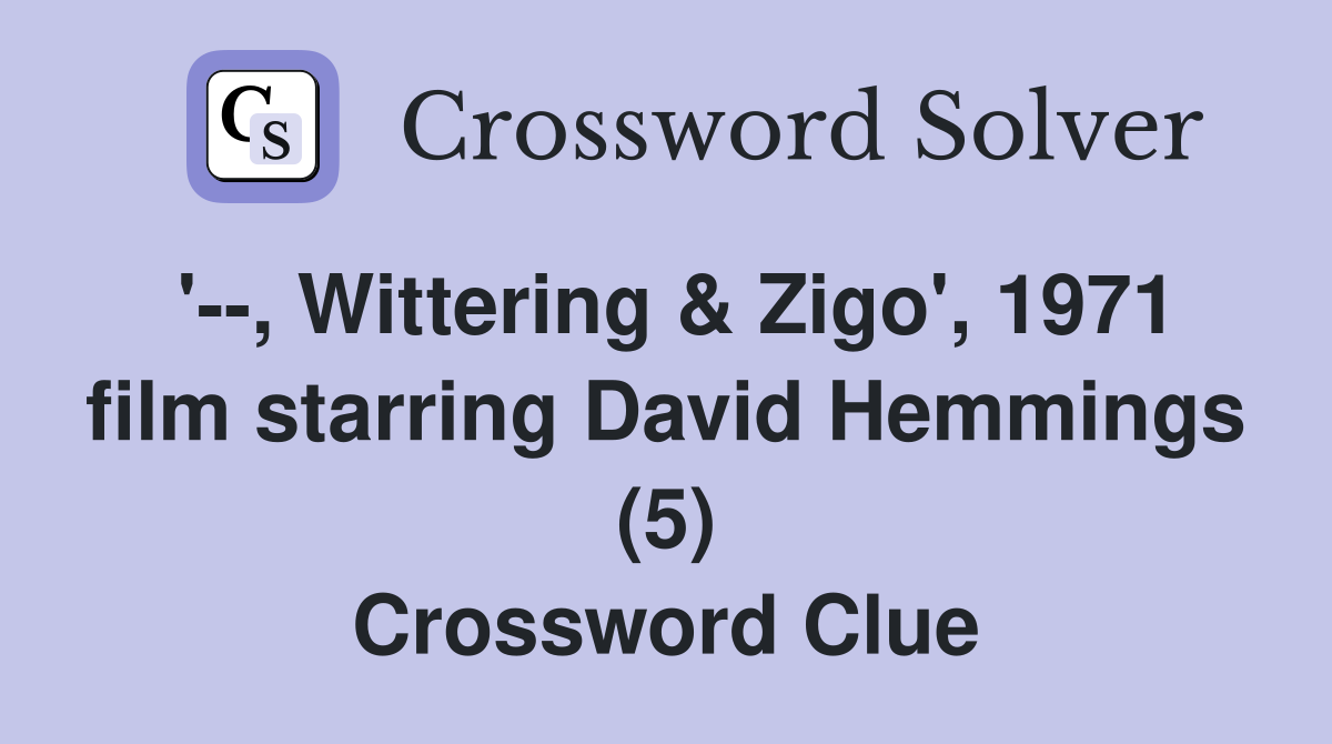 '--, Wittering & Zigo', 1971 film starring David Hemmings (5) Crossword Clue
