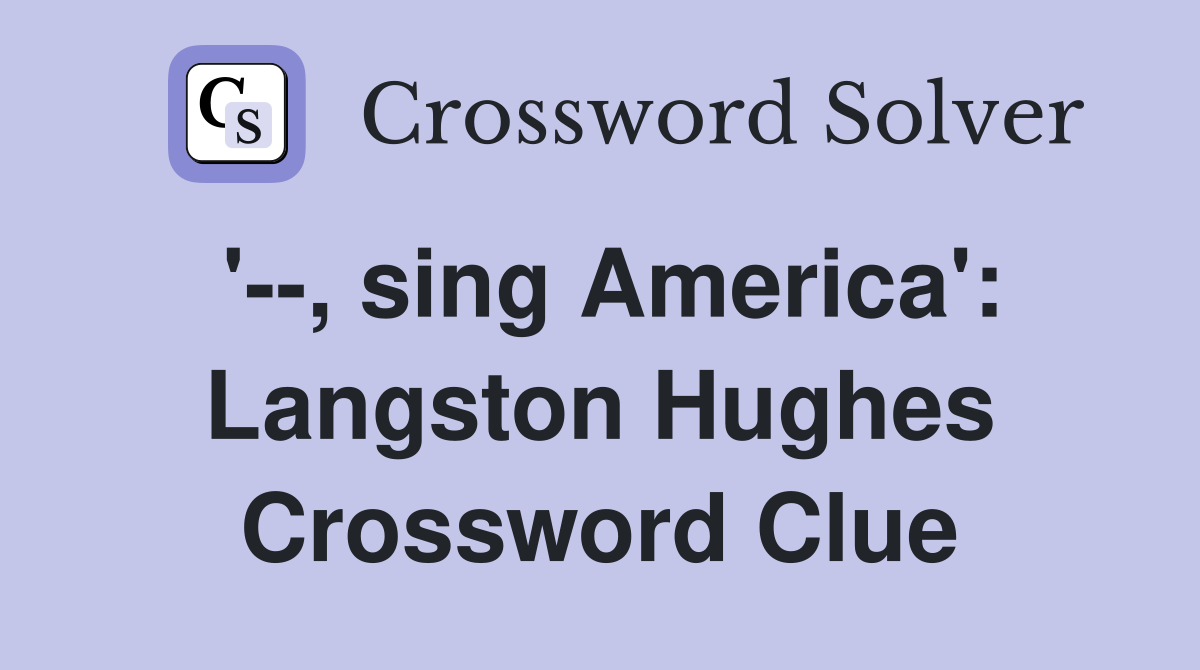 '--, sing America': Langston Hughes Crossword Clue