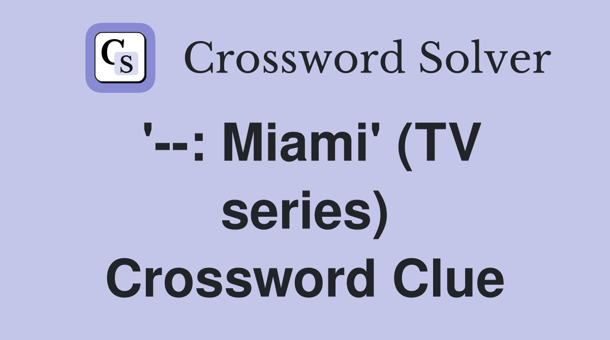 '--: Miami' (TV series) Crossword Clue