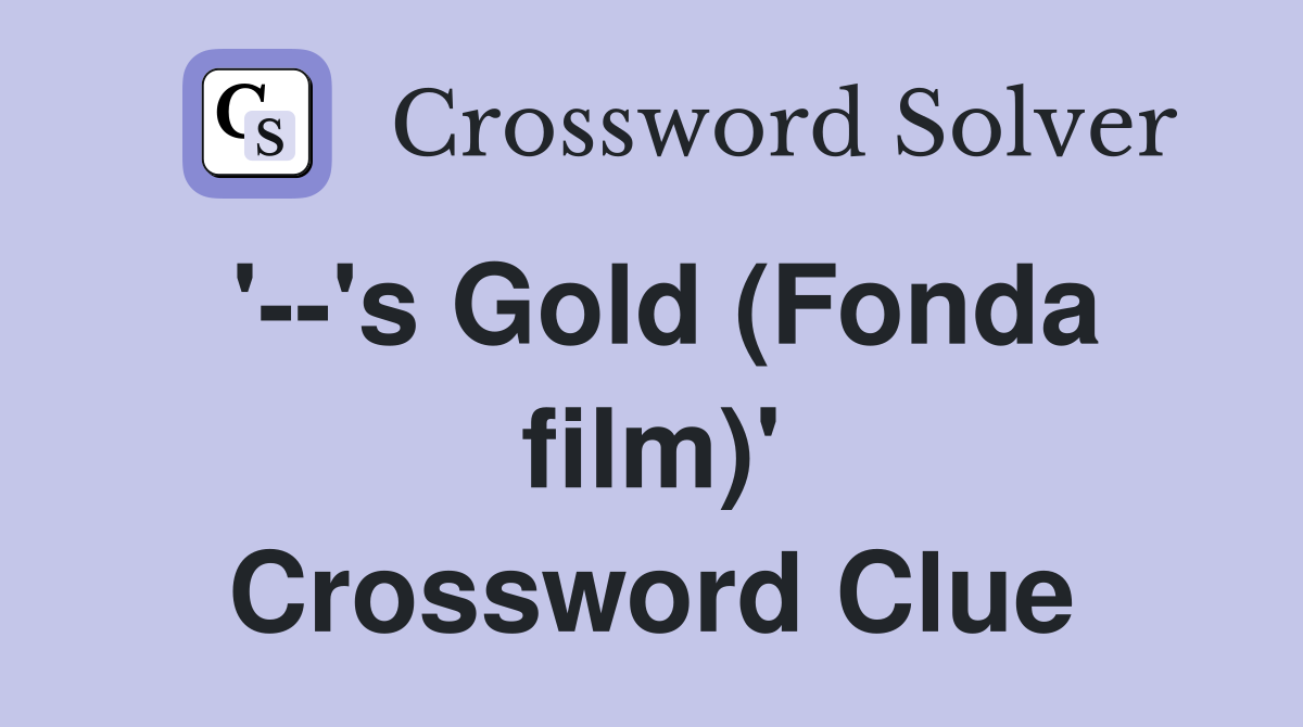 '--'s Gold (Fonda film)' Crossword Clue