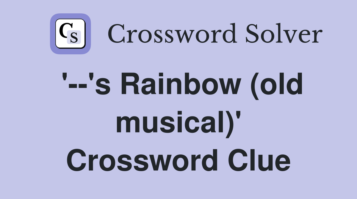 '--'s Rainbow (old musical)' Crossword Clue