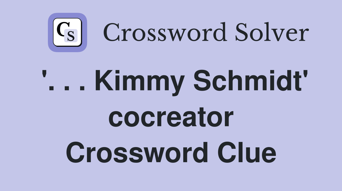 '. . . Kimmy Schmidt' cocreator Crossword Clue