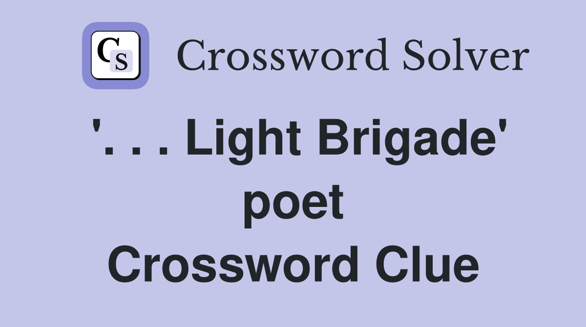 '. . . Light Brigade' poet Crossword Clue