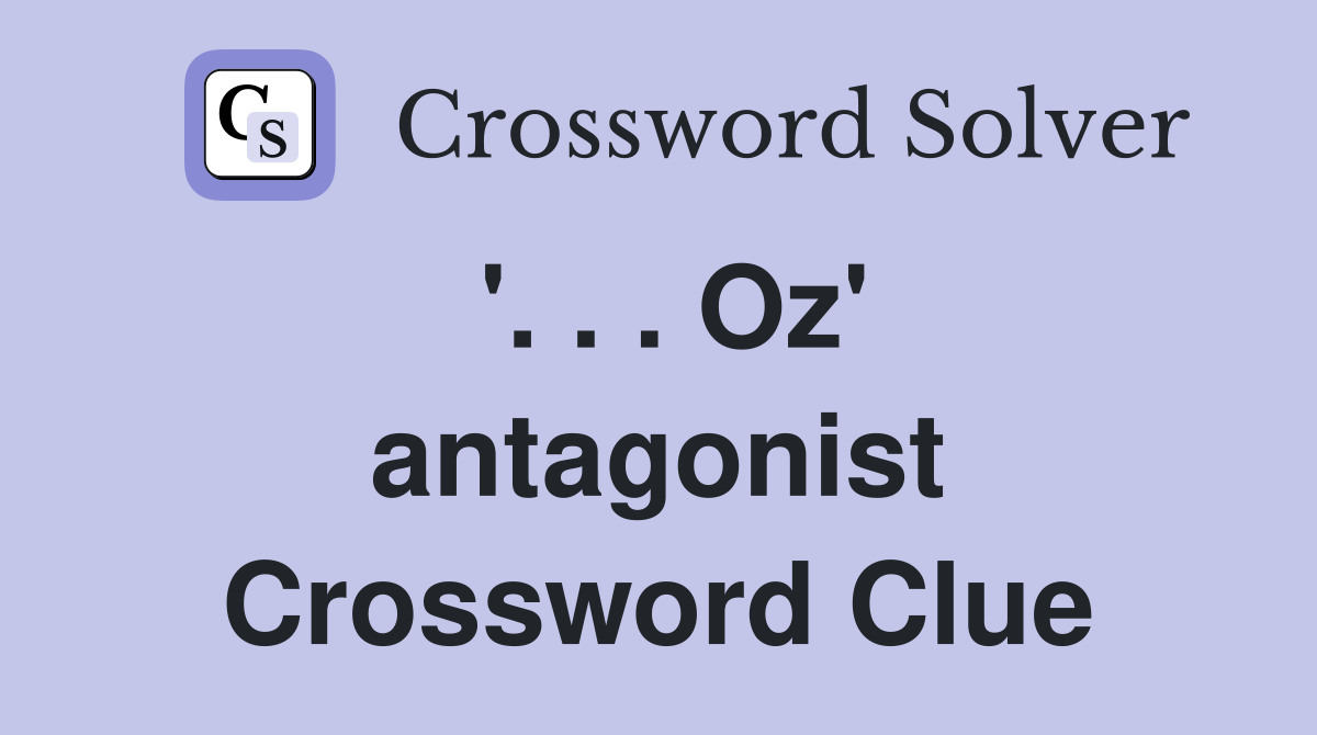 '. . . Oz' antagonist Crossword Clue