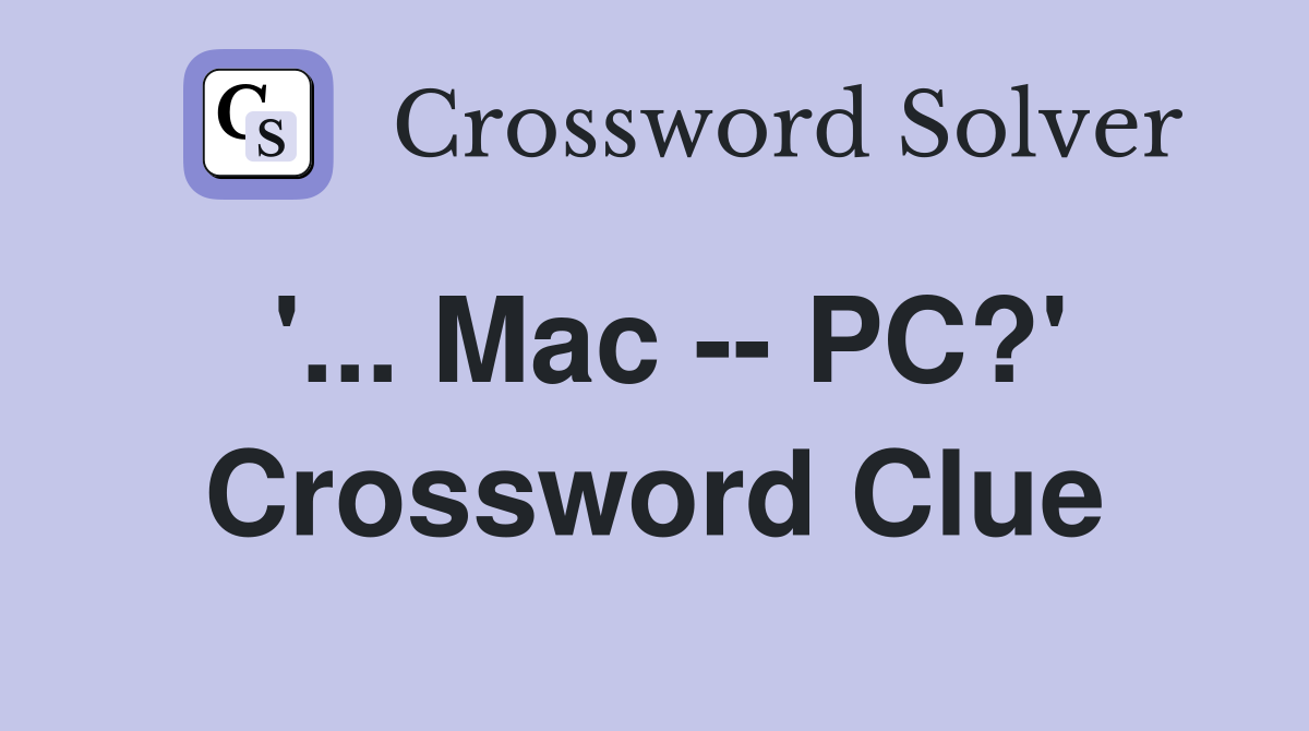 '... Mac -- PC?' Crossword Clue