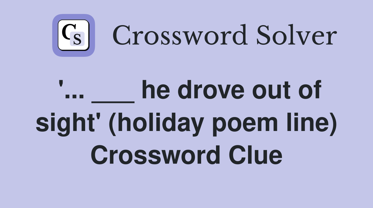 '... ___ he drove out of sight' (holiday poem line) Crossword Clue