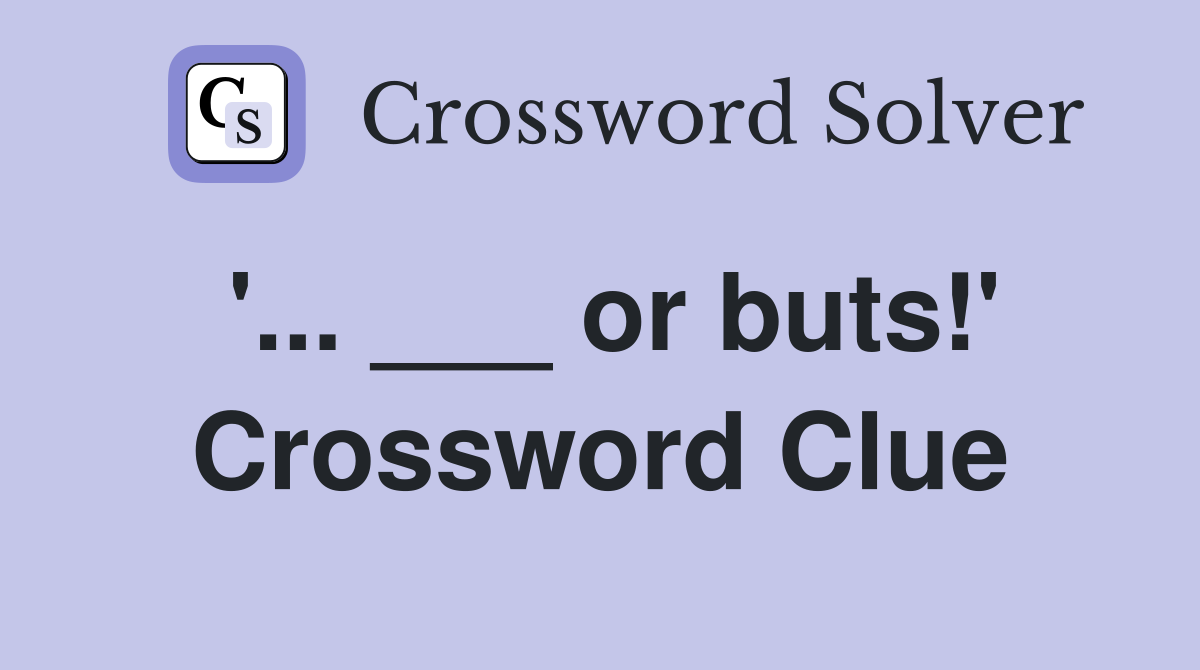 '... ___ or buts!' Crossword Clue