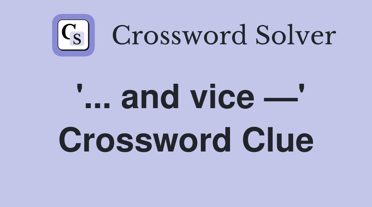 '... and vice —' Crossword Clue