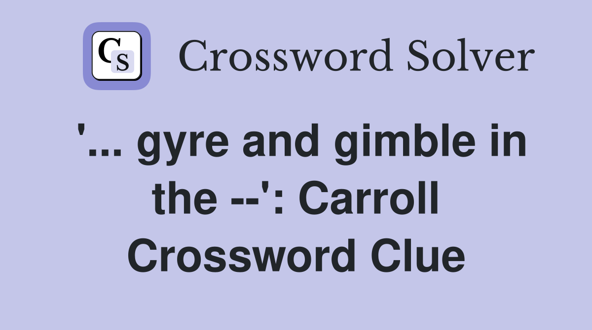 '... gyre and gimble in the --': Carroll Crossword Clue