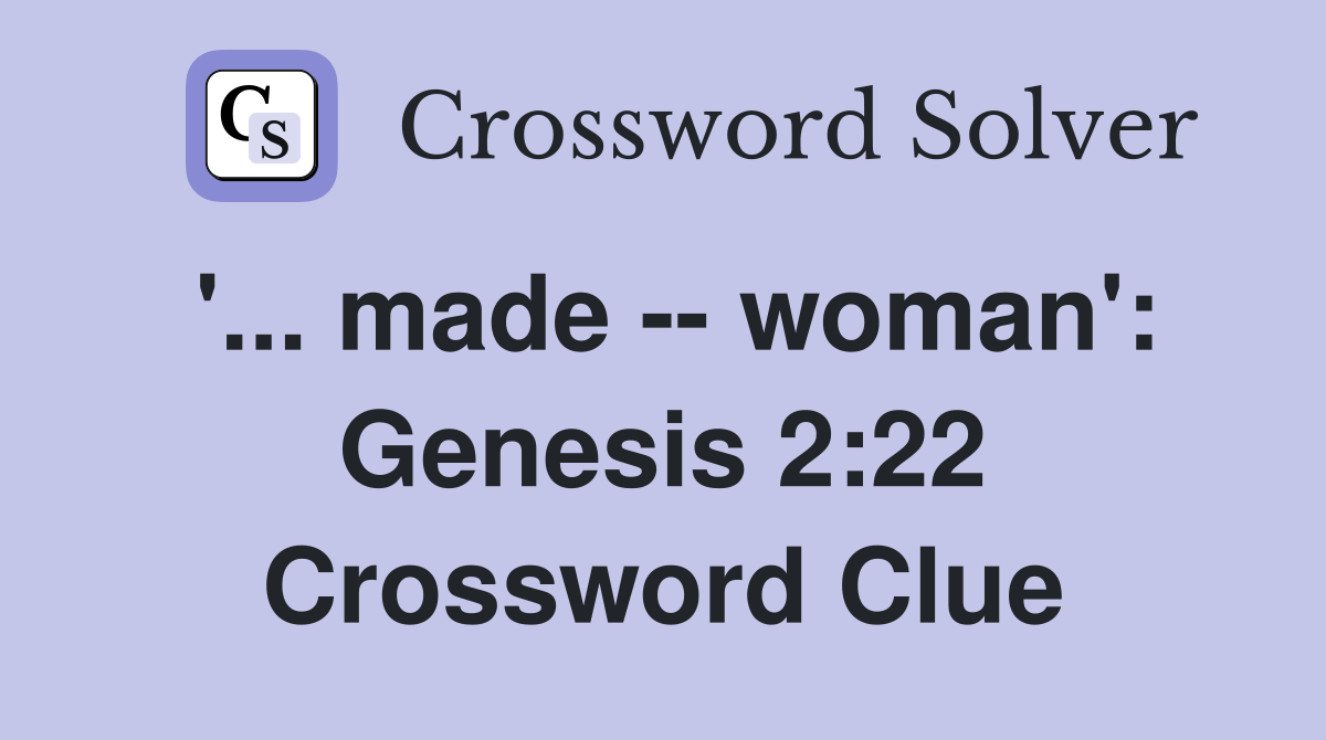 '... made -- woman': Genesis 2:22 Crossword Clue