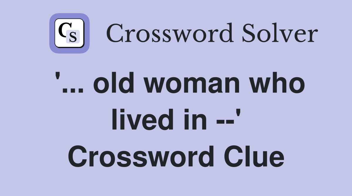 '... old woman who lived in --' Crossword Clue