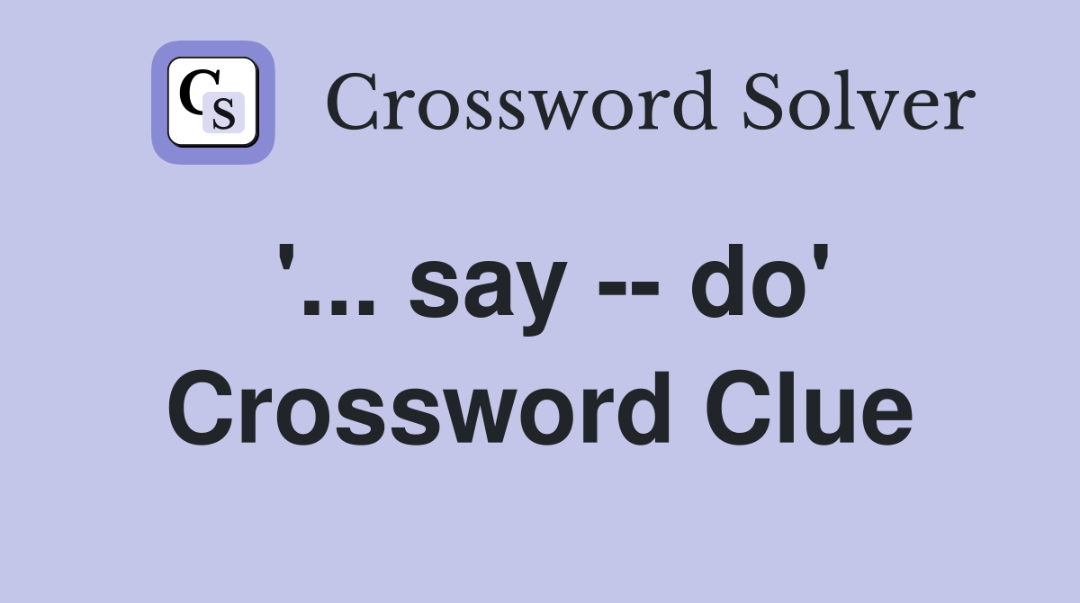 '... say -- do' Crossword Clue