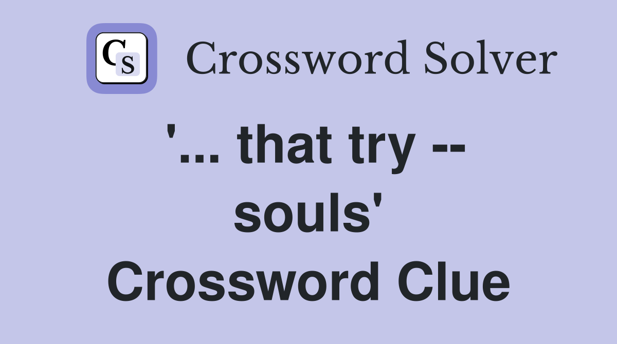 '... that try -- souls' Crossword Clue