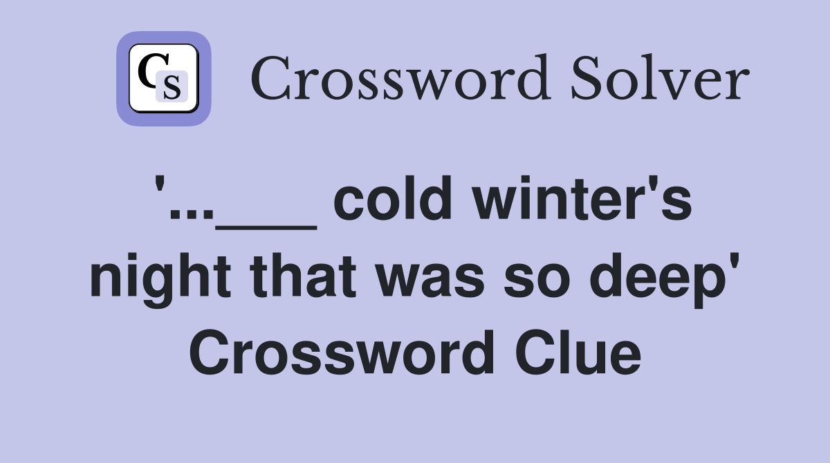 '...___ cold winter's night that was so deep' Crossword Clue