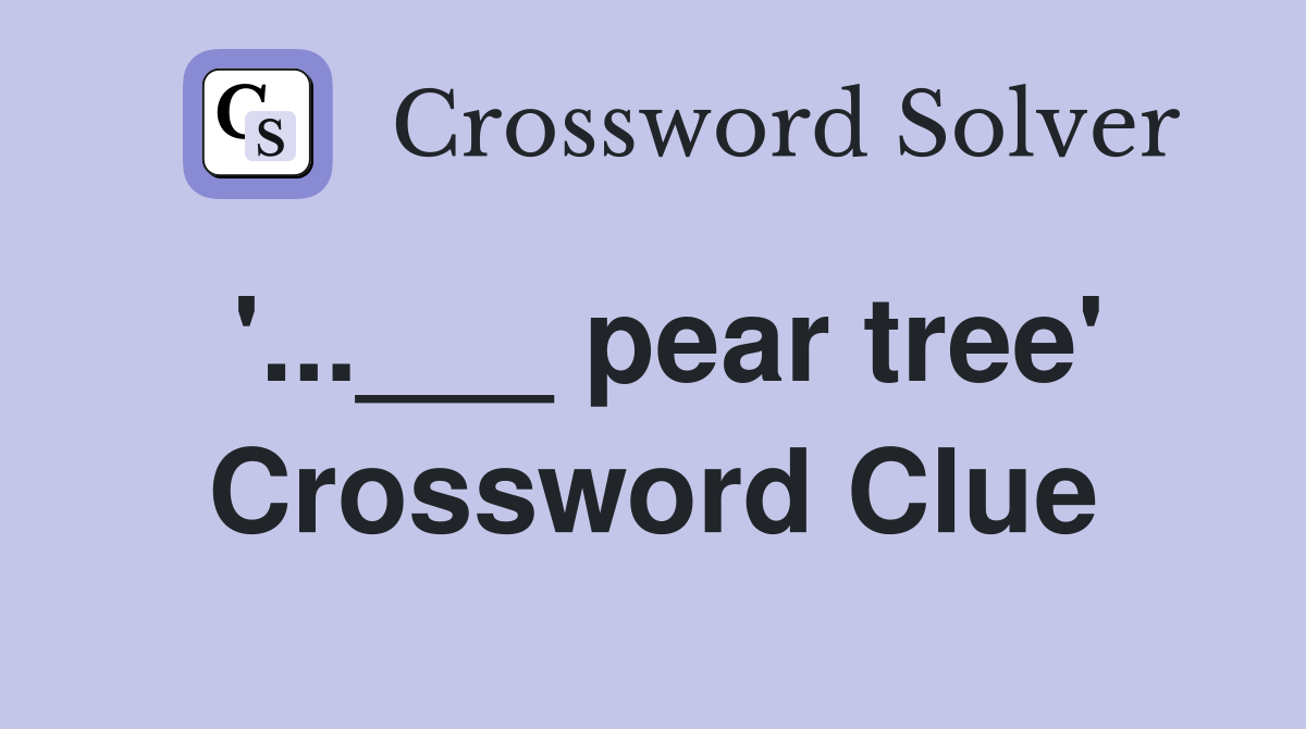 '...___ pear tree' Crossword Clue