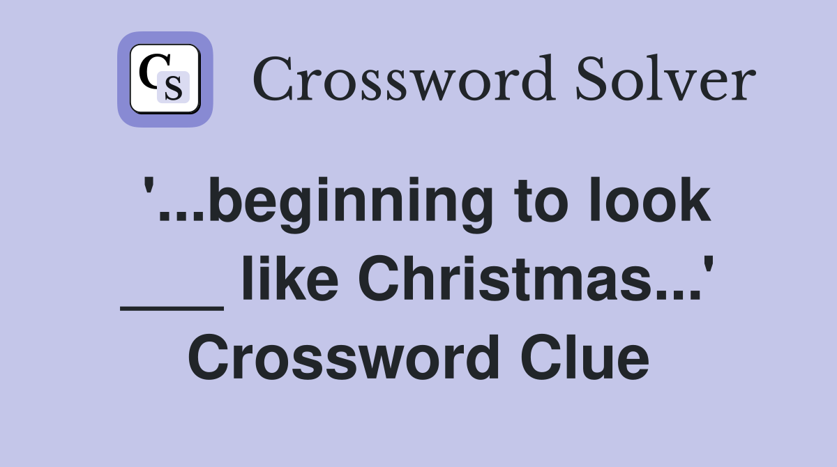 '...beginning to look ___ like Christmas...' Crossword Clue