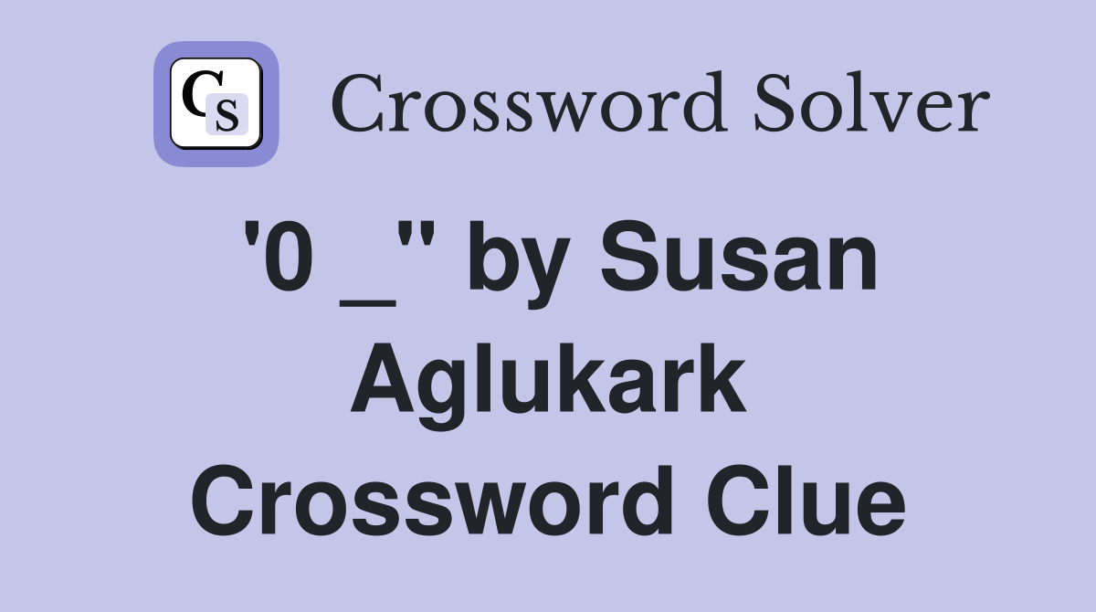 '0 _" by Susan Aglukark Crossword Clue