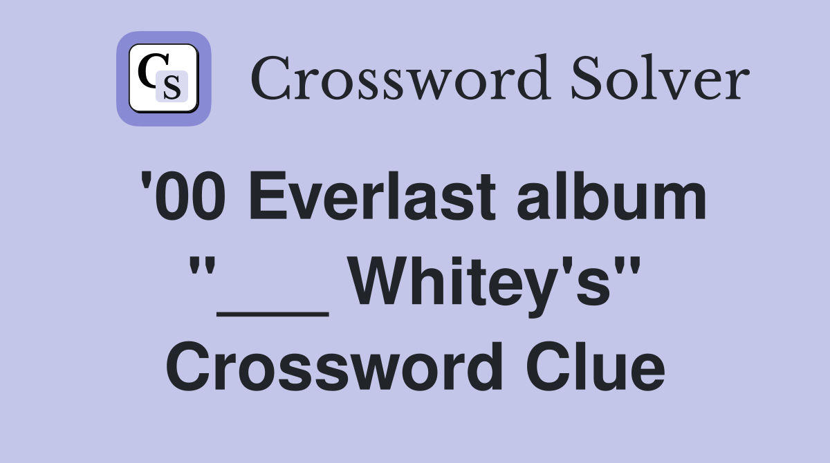 '00 Everlast album "___ Whitey's" Crossword Clue