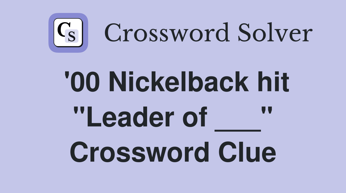 '00 Nickelback hit "Leader of ___" Crossword Clue