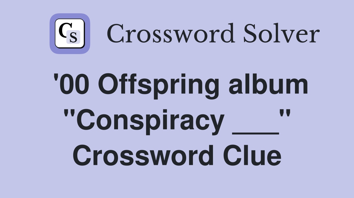 '00 Offspring album "Conspiracy ___" Crossword Clue