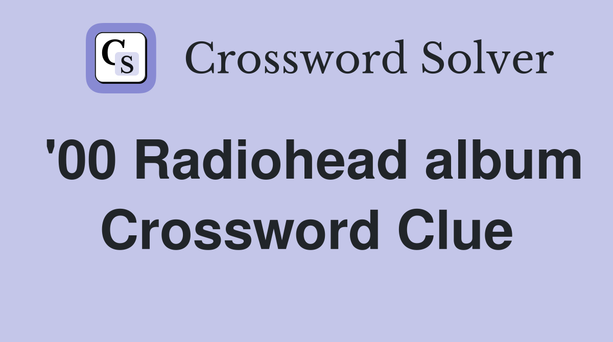 '00 Radiohead album Crossword Clue