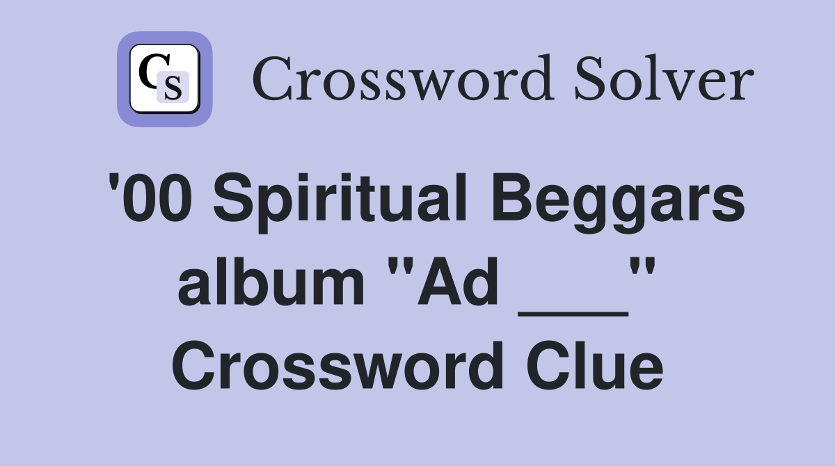 '00 Spiritual Beggars album "Ad ___" Crossword Clue