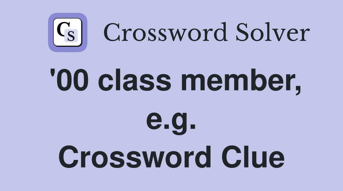 '00 class member, e.g. Crossword Clue