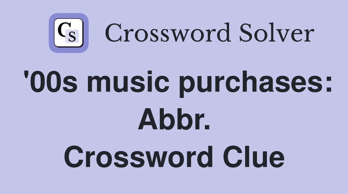 '00s music purchases: Abbr. Crossword Clue
