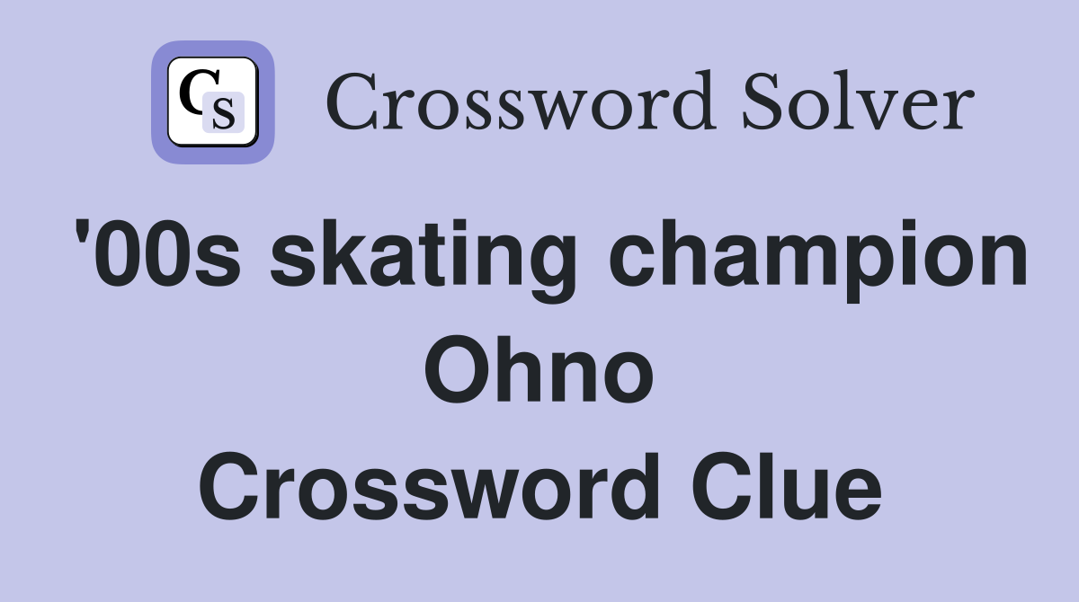 '00s skating champion Ohno Crossword Clue
