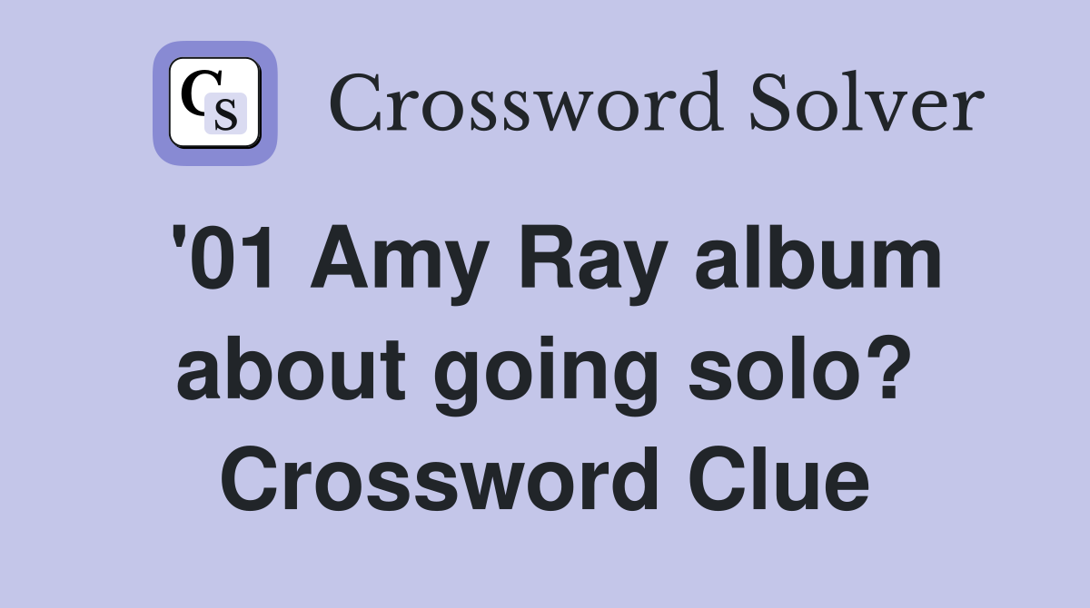 '01 Amy Ray album about going solo? Crossword Clue