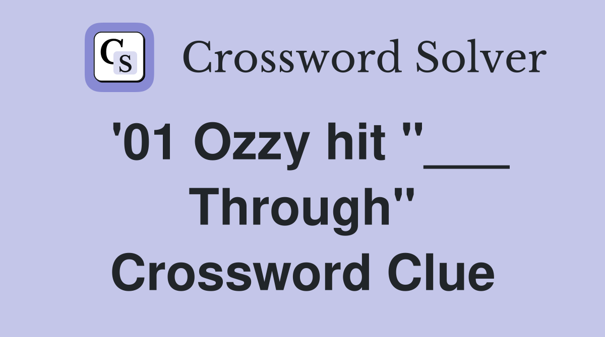 '01 Ozzy hit "___ Through" Crossword Clue