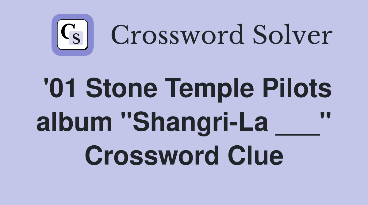 '01 Stone Temple Pilots album "Shangri-La ___" Crossword Clue