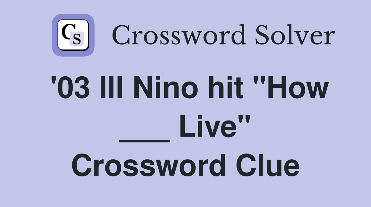 '03 Ill Nino hit "How ___ Live" Crossword Clue