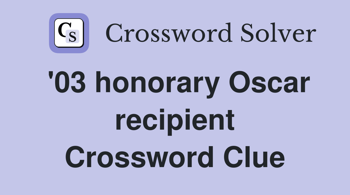 '03 honorary Oscar recipient Crossword Clue
