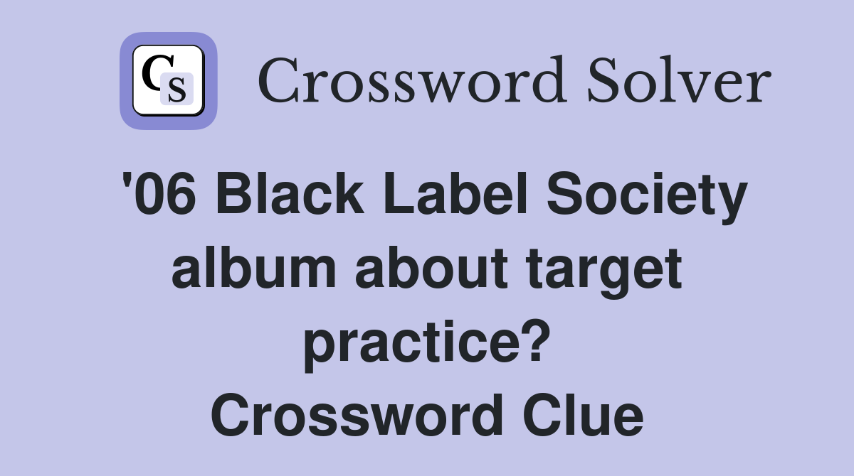 '06 Black Label Society album about target practice? Crossword Clue