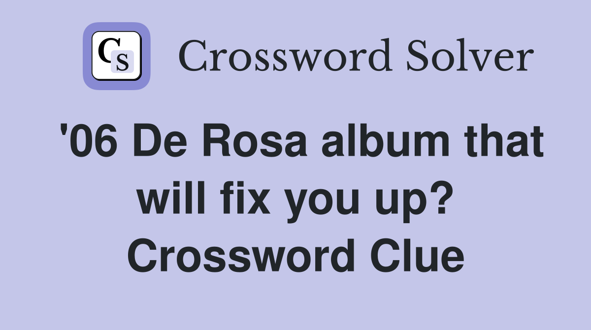 '06 De Rosa album that will fix you up? Crossword Clue