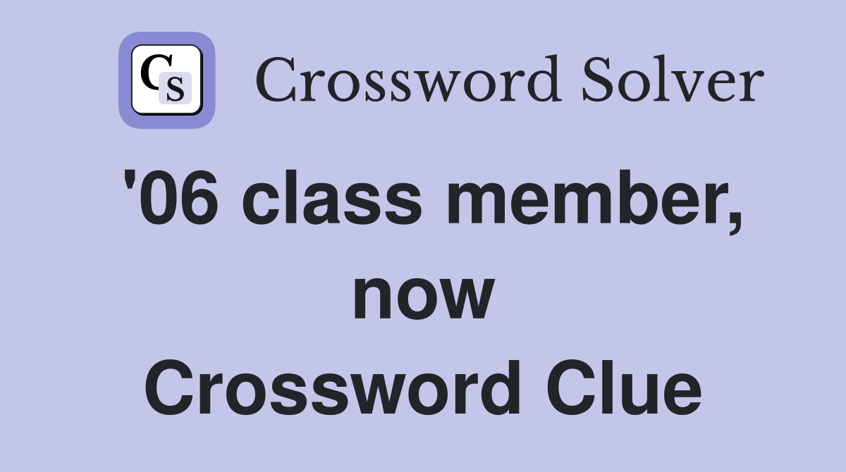 '06 class member, now Crossword Clue