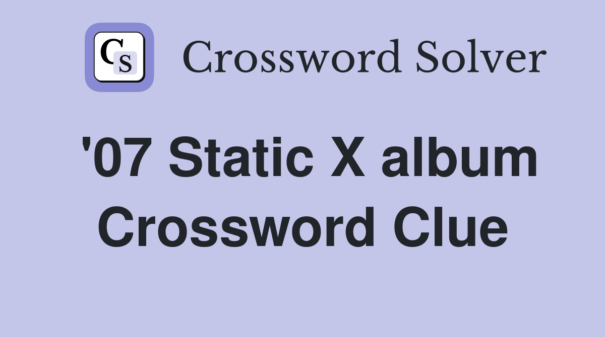 '07 Static X album Crossword Clue