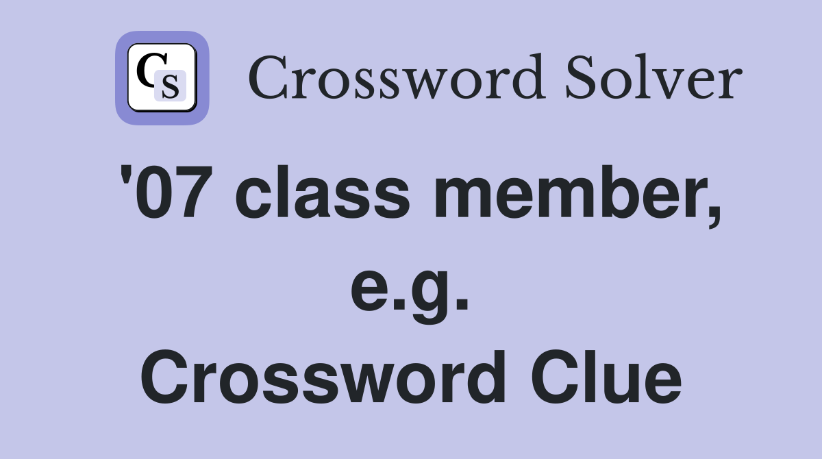 '07 class member, e.g. Crossword Clue