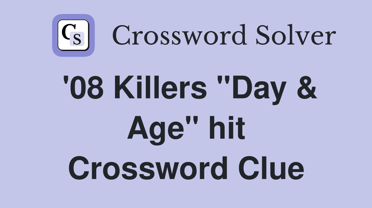 '08 Killers "Day & Age" hit Crossword Clue
