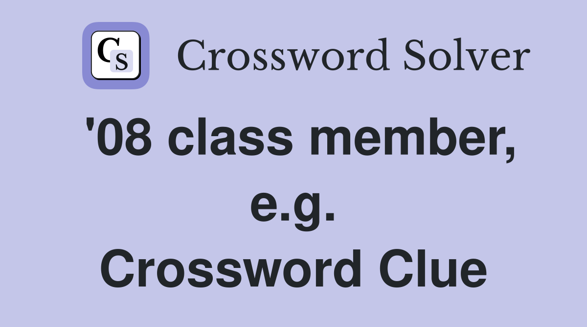 '08 class member, e.g. Crossword Clue
