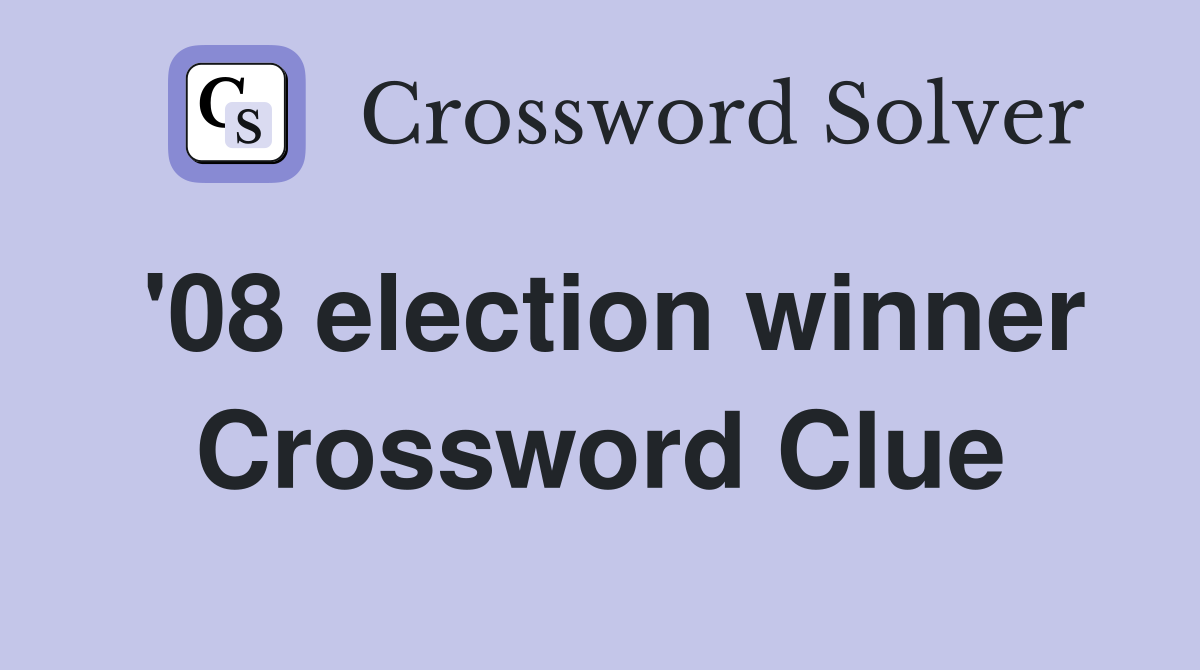'08 election winner Crossword Clue