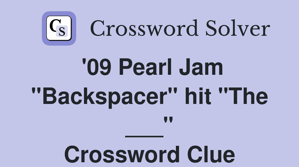 '09 Pearl Jam "Backspacer" hit "The ___" Crossword Clue
