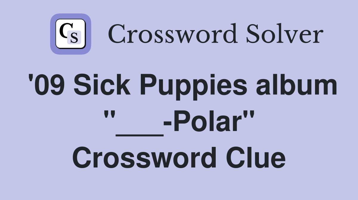 '09 Sick Puppies album "___-Polar" Crossword Clue
