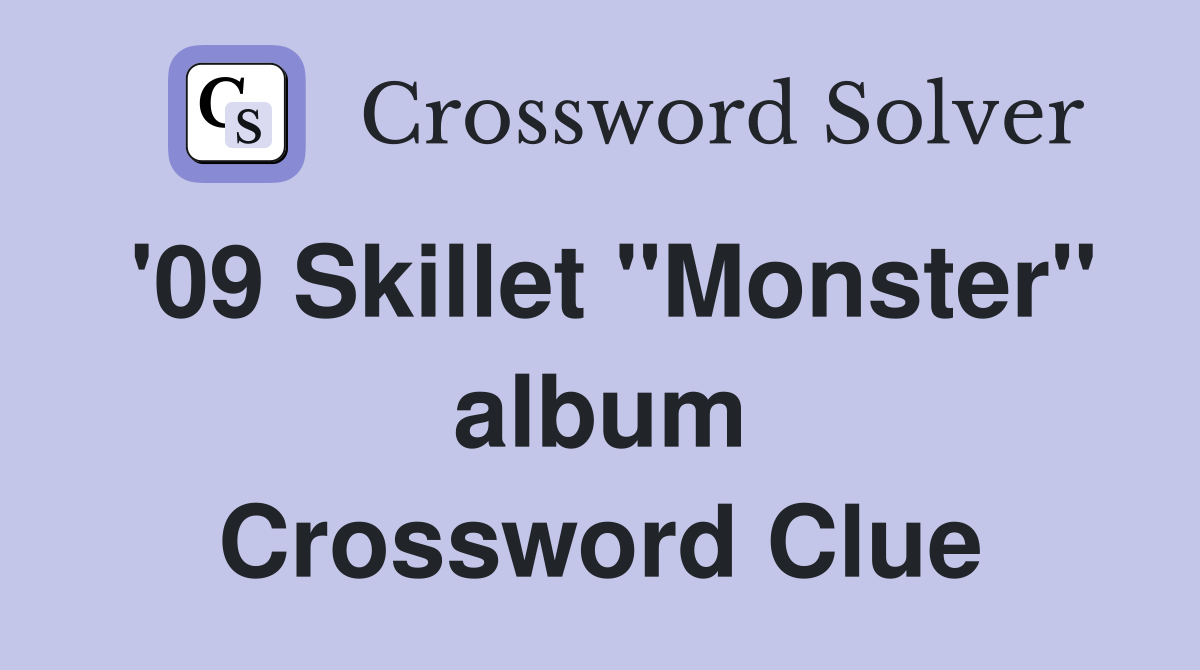 '09 Skillet "Monster" album Crossword Clue