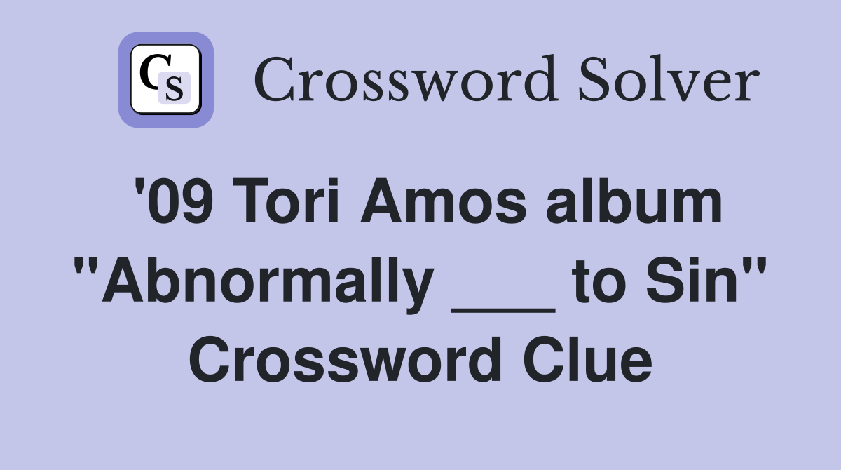 '09 Tori Amos album "Abnormally ___ to Sin" Crossword Clue