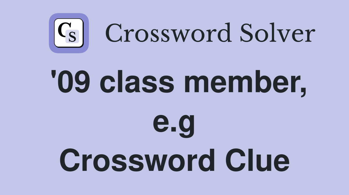 '09 class member, e.g Crossword Clue