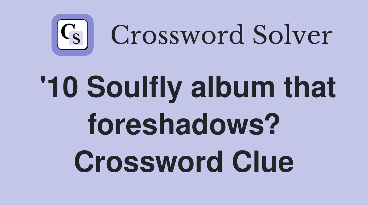 '10 Soulfly album that foreshadows? Crossword Clue